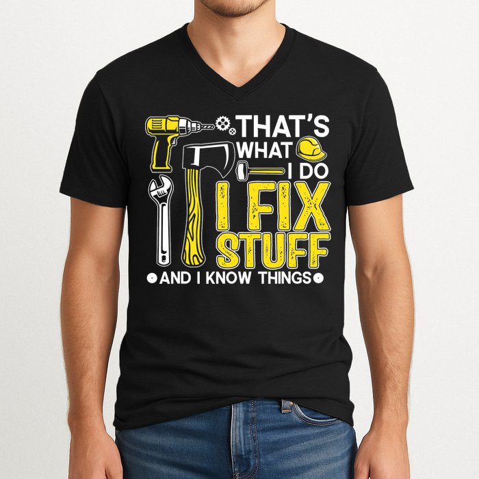 That's What I Do I Fix Stuff And I Know Things Funny Saying V-Neck T-Shirt