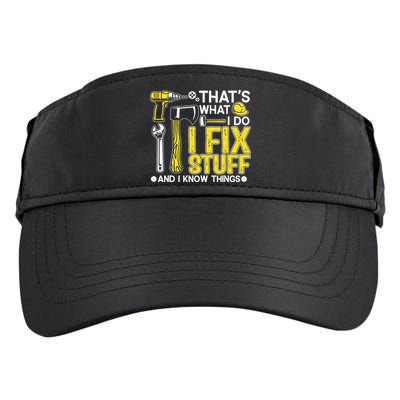 That's What I Do I Fix Stuff And I Know Things Funny Saying Adult Drive Performance Visor