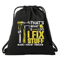 That's What I Do I Fix Stuff And I Know Things Funny Saying Drawstring Bag