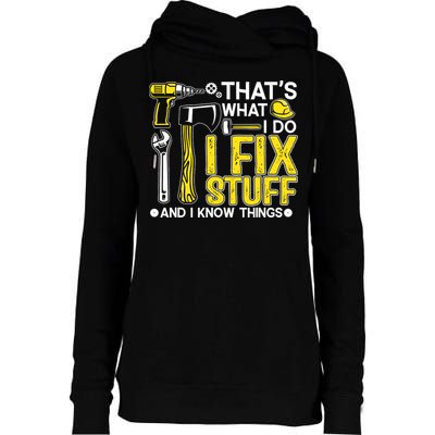 That's What I Do I Fix Stuff And I Know Things Funny Saying Womens Funnel Neck Pullover Hood