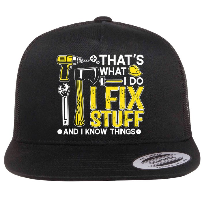 That's What I Do I Fix Stuff And I Know Things Funny Saying Flatbill Hat