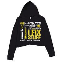That's What I Do I Fix Stuff And I Know Things Funny Saying Crop Fleece Hoodie
