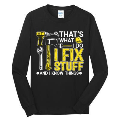 That's What I Do I Fix Stuff And I Know Things Funny Saying Tall Long Sleeve T-Shirt