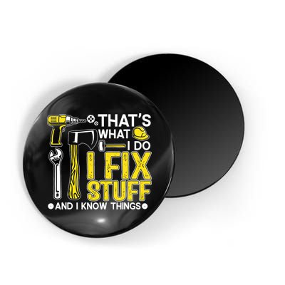 That's What I Do I Fix Stuff And I Know Things Funny Saying Magnet