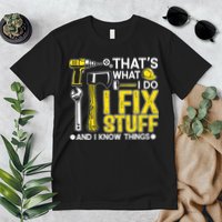 That's What I Do I Fix Stuff And I Know Things Funny Saying Premium T-Shirt