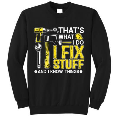 That's What I Do I Fix Stuff And I Know Things Funny Saying Tall Sweatshirt