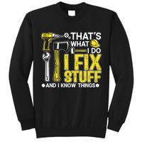 That's What I Do I Fix Stuff And I Know Things Funny Saying Tall Sweatshirt