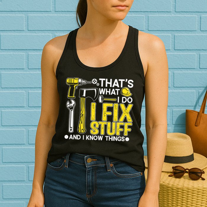 That's What I Do I Fix Stuff And I Know Things Funny Saying Womens Tank Top