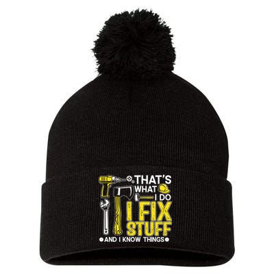 That's What I Do I Fix Stuff And I Know Things Funny Saying Pom Pom 12in Knit Beanie