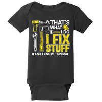 That's What I Do I Fix Stuff And I Know Things Funny Saying Baby Bodysuit