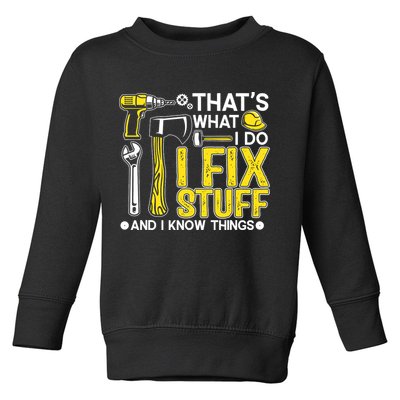 That's What I Do I Fix Stuff And I Know Things Funny Saying Toddler Sweatshirt