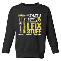 That's What I Do I Fix Stuff And I Know Things Funny Saying Toddler Sweatshirt