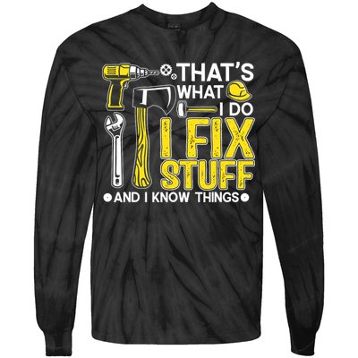 That's What I Do I Fix Stuff And I Know Things Funny Saying Tie-Dye Long Sleeve Shirt