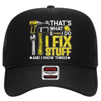 That's What I Do I Fix Stuff And I Know Things Funny Saying Trucker Hat