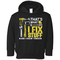That's What I Do I Fix Stuff And I Know Things Funny Saying Toddler Hoodie