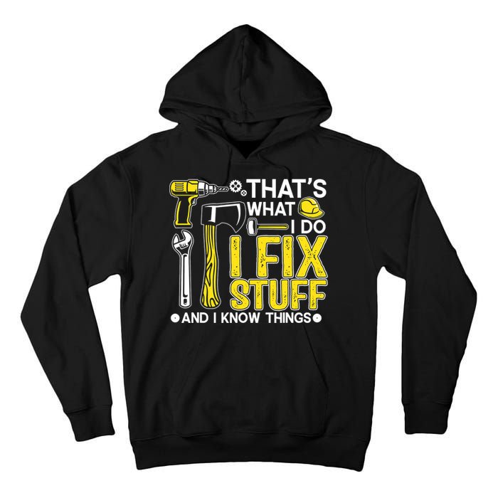 That's What I Do I Fix Stuff And I Know Things Funny Saying Tall Hoodie