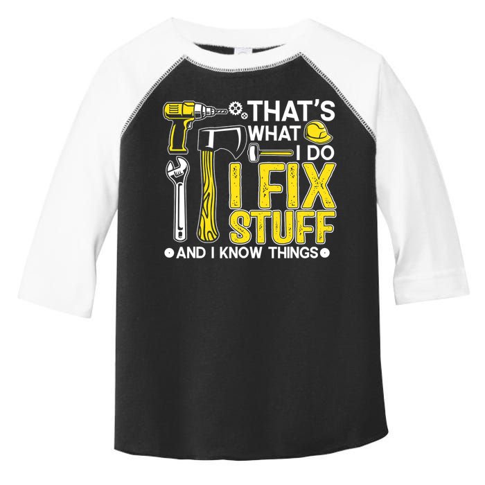 That's What I Do I Fix Stuff And I Know Things Funny Saying Toddler Fine Jersey T-Shirt