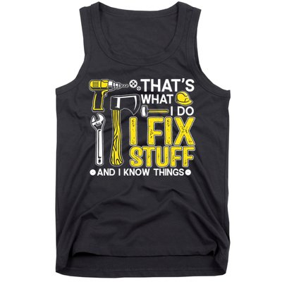 That's What I Do I Fix Stuff And I Know Things Funny Saying Tank Top