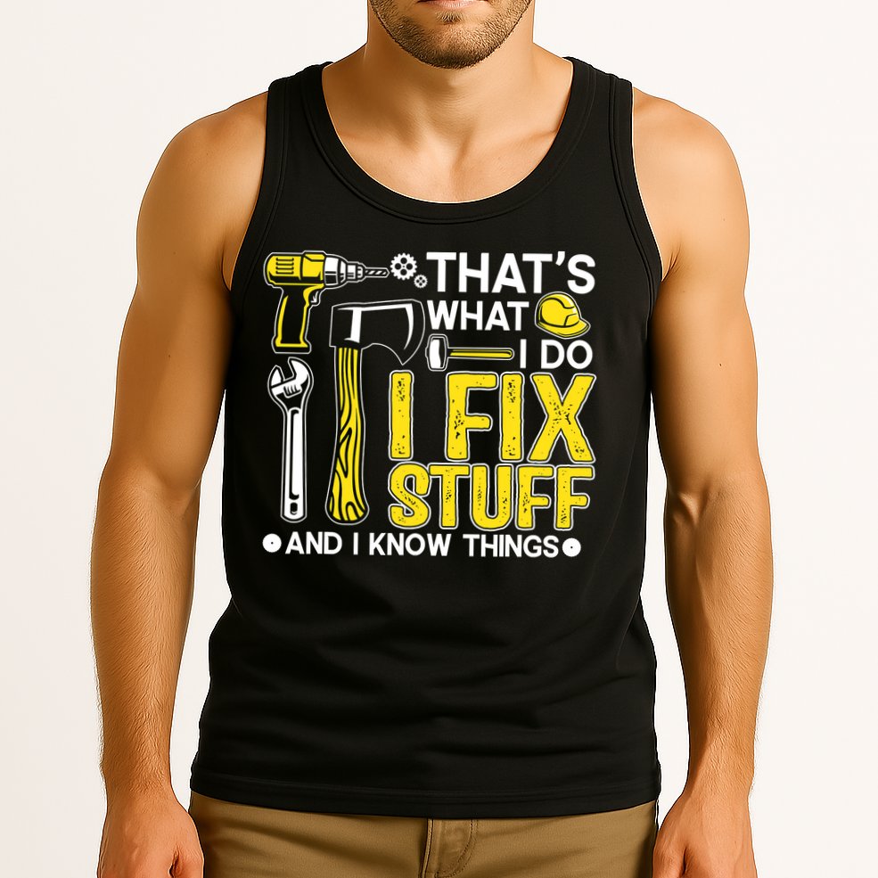That's What I Do I Fix Stuff And I Know Things Funny Saying Tank Top
