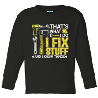 That's What I Do I Fix Stuff And I Know Things Funny Saying Toddler Long Sleeve Shirt