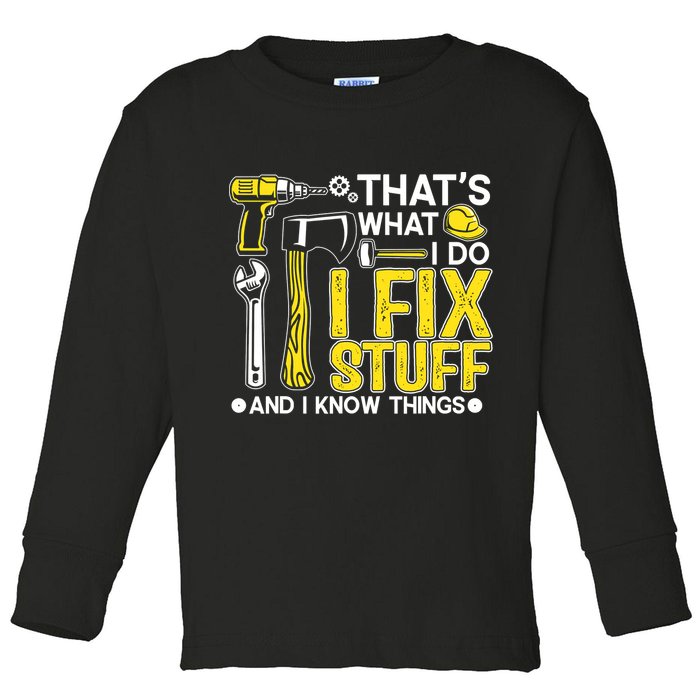 That's What I Do I Fix Stuff And I Know Things Funny Saying Toddler Long Sleeve Shirt