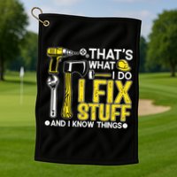 That's What I Do I Fix Stuff And I Know Things Funny Saying Golf Towel