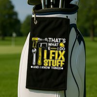 That's What I Do I Fix Stuff And I Know Things Funny Saying Golf Towel