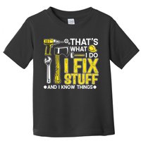 That's What I Do I Fix Stuff And I Know Things Funny Saying Toddler T-Shirt