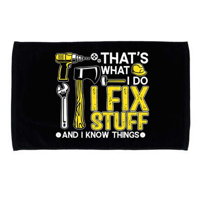 That's What I Do I Fix Stuff And I Know Things Funny Saying Microfiber Hand Towel