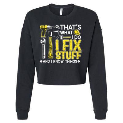 That's What I Do I Fix Stuff And I Know Things Funny Saying Cropped Pullover Crew