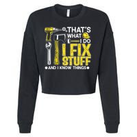 That's What I Do I Fix Stuff And I Know Things Funny Saying Cropped Pullover Crew