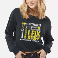 That's What I Do I Fix Stuff And I Know Things Funny Saying Cropped Pullover Crew