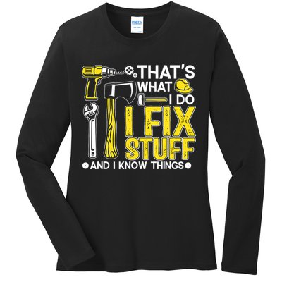 That's What I Do I Fix Stuff And I Know Things Funny Saying Ladies Long Sleeve Shirt