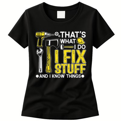 That's What I Do I Fix Stuff And I Know Things Funny Saying Womens T-Shirt