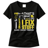 That's What I Do I Fix Stuff And I Know Things Funny Saying Womens T-Shirt