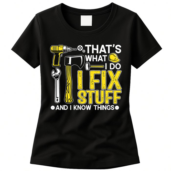 That's What I Do I Fix Stuff And I Know Things Funny Saying Womens T-Shirt