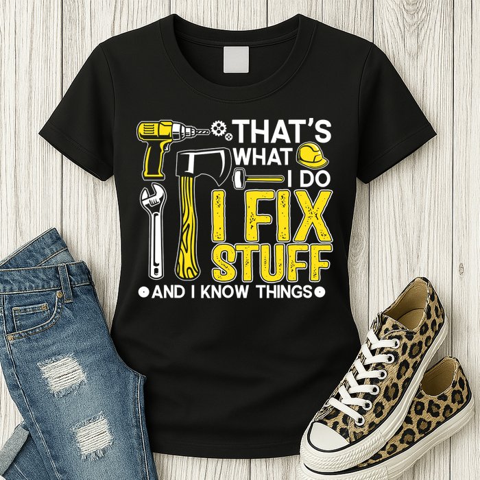 That's What I Do I Fix Stuff And I Know Things Funny Saying Womens T-Shirt