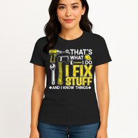 That's What I Do I Fix Stuff And I Know Things Funny Saying Womens T-Shirt
