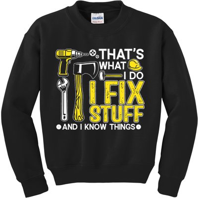 That's What I Do I Fix Stuff And I Know Things Funny Saying Kids Sweatshirt