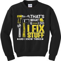 That's What I Do I Fix Stuff And I Know Things Funny Saying Kids Sweatshirt