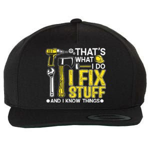 That's What I Do I Fix Stuff And I Know Things Funny Saying Wool Snapback Cap