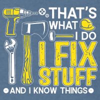That's What I Do I Fix Stuff And I Know Things Funny Saying Garment-Dyed Sweatshirt