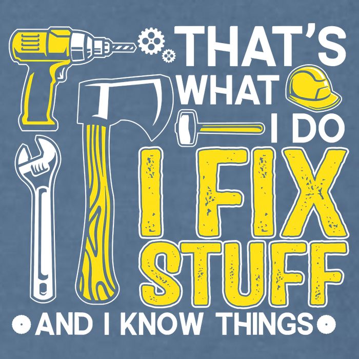 That's What I Do I Fix Stuff And I Know Things Funny Saying Garment-Dyed Sweatshirt