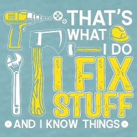 That's What I Do I Fix Stuff And I Know Things Funny Saying Sueded Cloud Jersey T-Shirt