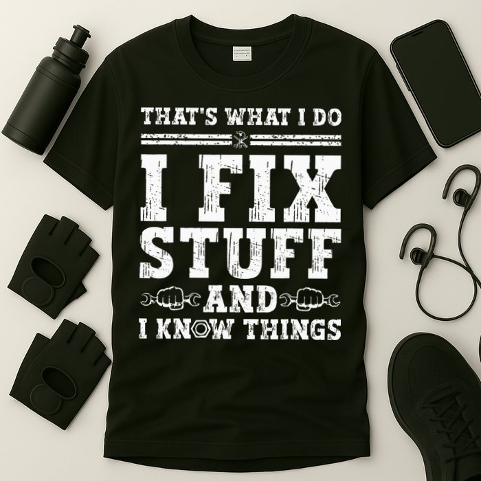 That's What I Do I Fix Stuff And I Know Things Funny Quote T-Shirt