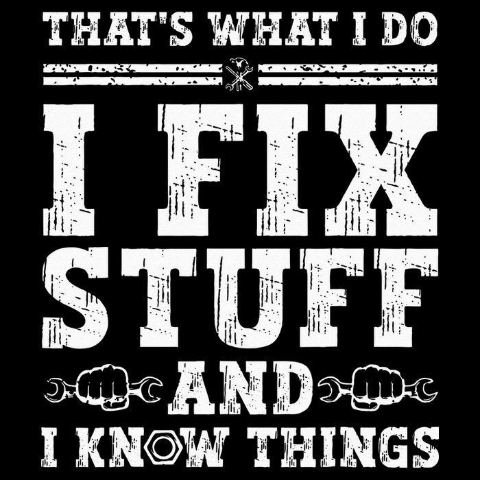 That's What I Do I Fix Stuff And I Know Things Funny Quote T-Shirt