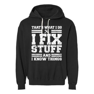 That's What I Do I Fix Stuff And I Know Things Funny Garment-Dyed Fleece Hoodie