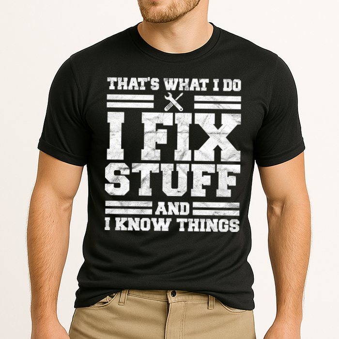 That's What I Do I Fix Stuff And I Know Things Funny Performance Shirt