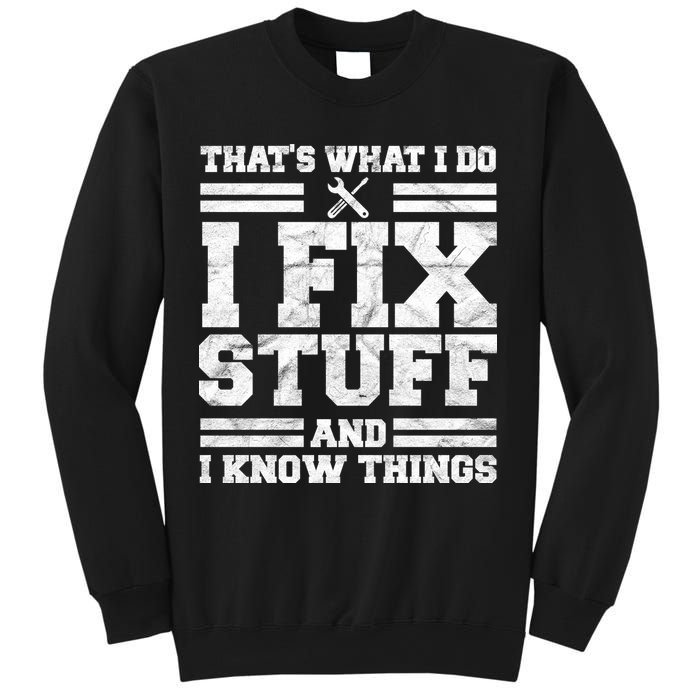 That's What I Do I Fix Stuff And I Know Things Funny Sweatshirt