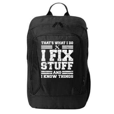 That's What I Do I Fix Stuff And I Know Things Funny City Backpack